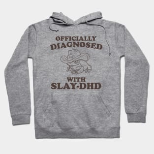 Officially Diagnosed With SLAY-DHD Hoodie